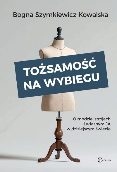 Tożsamość na wybiegu. O modzie, strojach i własnym „ja” w dzisiejszym świecie
