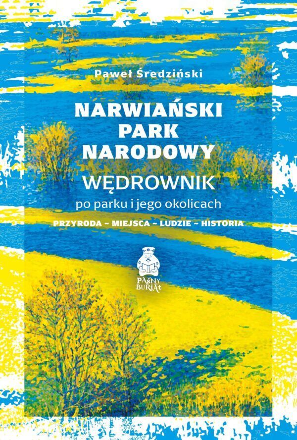Narwiański Park Narodowy. Wędrownik po parku i jego okolicach. Przyroda, miejsca, ludzie, historia