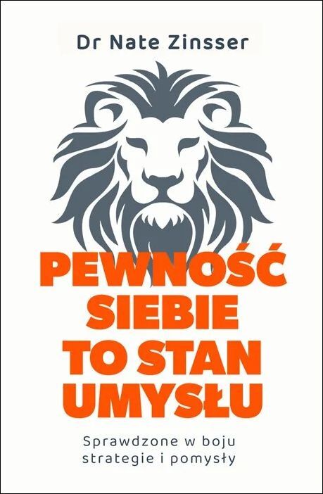 Pewność siebie to stan umysłu. Sprawdzone w boju strategie i pomysły