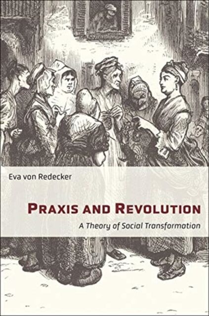 Praxis and Revolution (A Theory of Social Transformation 71)
