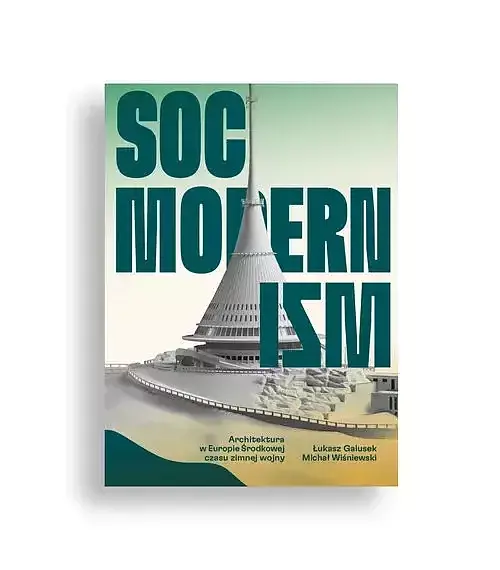 Socmodernizm. Architektura w Europie Środkowej czasu zimnej wojny