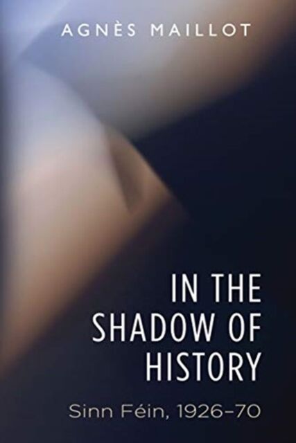 In the Shadow of History: Sinn Féin 1926-70
