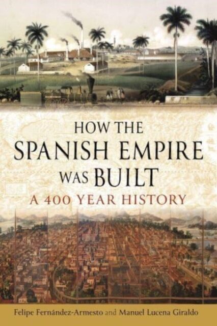 How the Spanish Empire Was Built: A 400-Year History