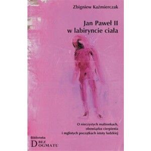 Jan Paweł II w labiryncie ciała