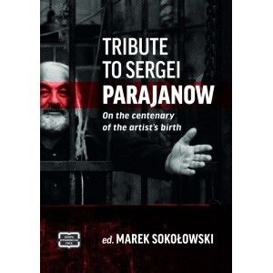 Tribute to Sergei Parajanow. On the Centenary of the Artist’s Birth. Sergiej Paradżanow. W stulecie