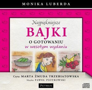 Najpiękniejsze bajki o gotowaniu w wesołym wydaniu (książka audio)