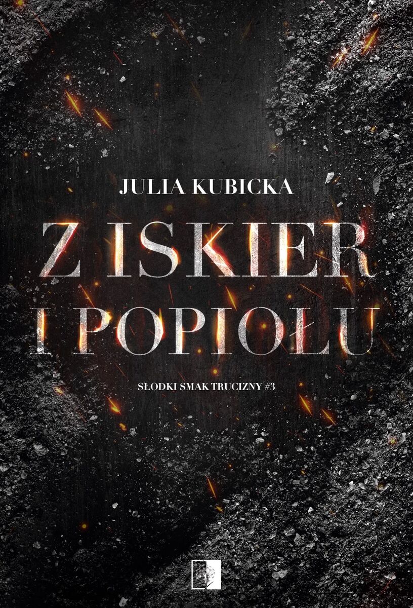 Z iskier i popiołów. Seria Słodki smak trucizny. Tom 3