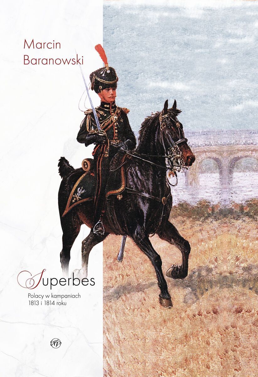 Superbes. Polacy w kampaniach 1813 i 1814 roku