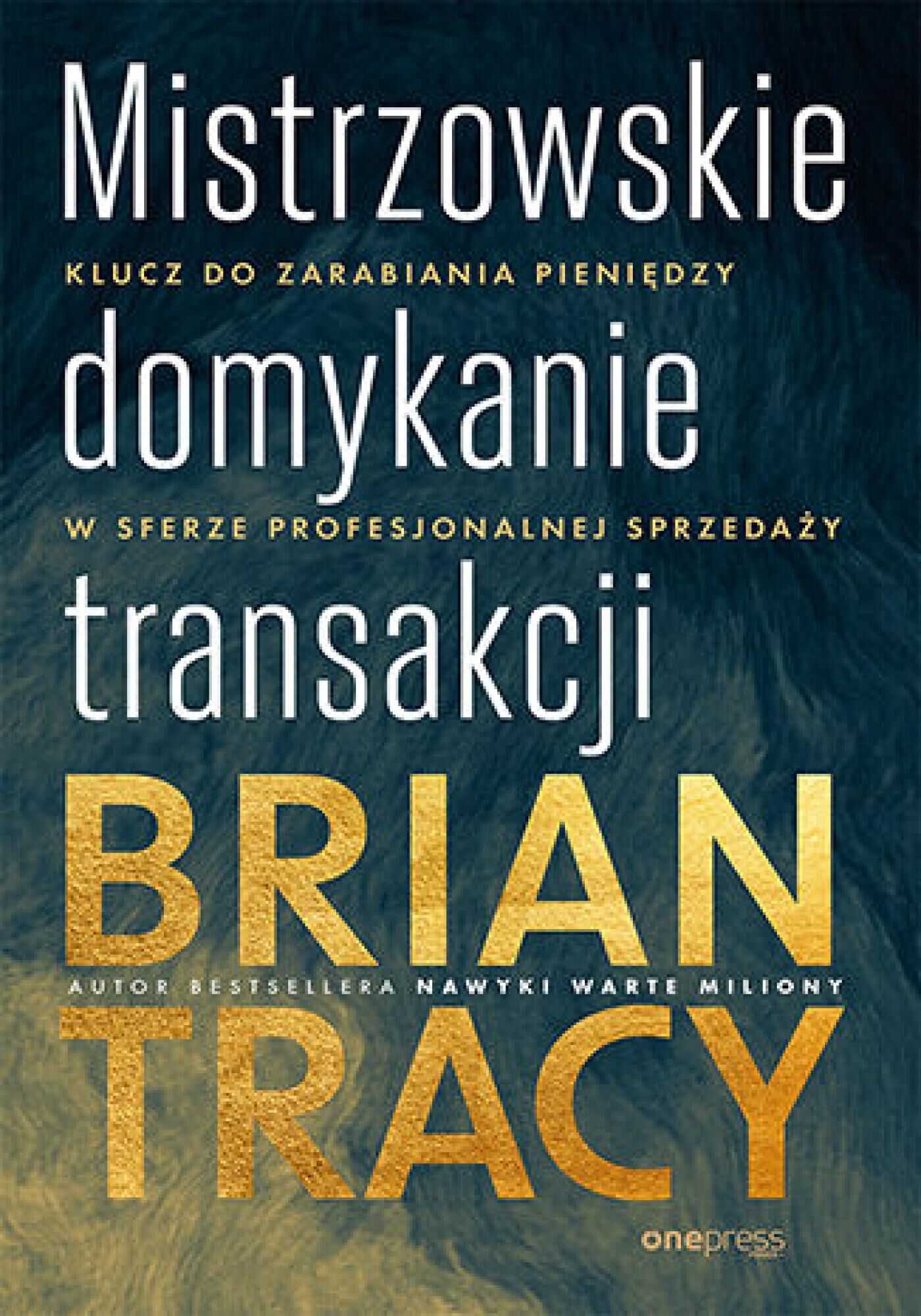 Mistrzowskie domykanie transakcji. Klucz do zarabiania pieniędzy w sferze profesjonalnej sprzedaży (e-book)