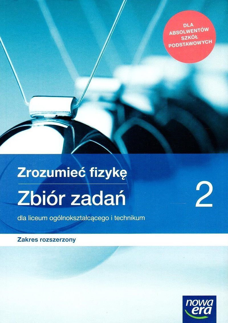 Nowe fizyka zrozumieć fizykę era zbiór zadań 2 liceum i technikum zakres rozszerzony 66469