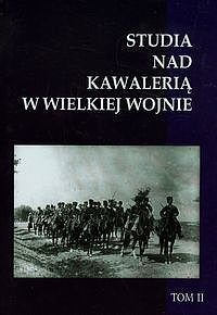 Studia nad Kawalerią w Wielkiej Wojnie. Tom 2
