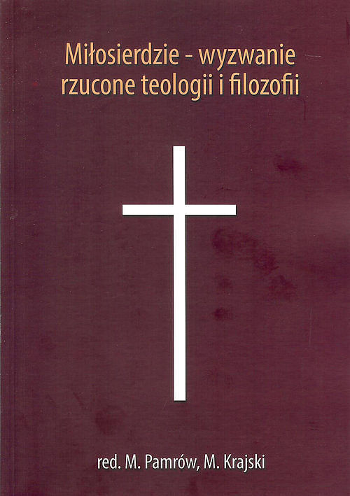 Miłosierdzie wyzwanie rzucone teologii i filozofii