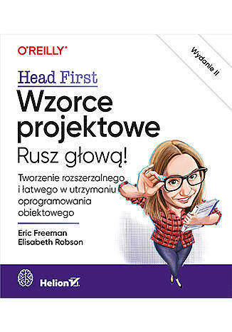 Wzorce projektowe. Rusz głową! tworzenie rozszerzalnego i łatwego w utrzymaniu oprogramowania obiektowego wyd. 2023