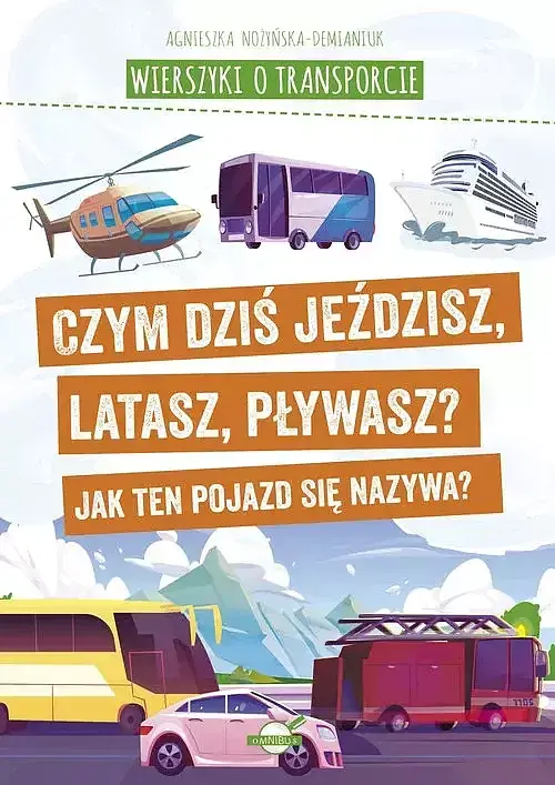 Wierszyki o transporcie. Czym dziś jeździsz, latasz, pływasz? Jak ten pojazd się nazywa?