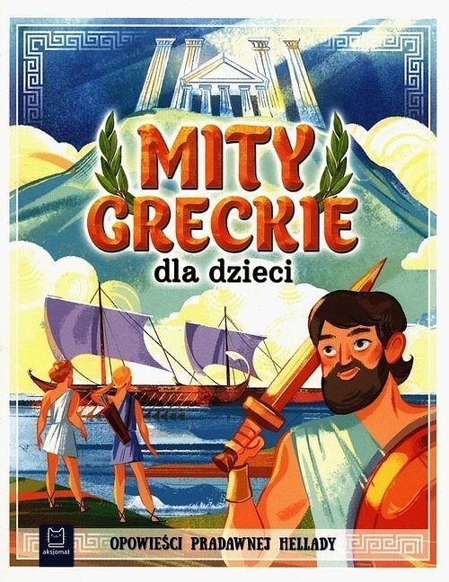 Mity greckie dla dzieci. Opowieści pradawnej Hellady. Oprawa miękka