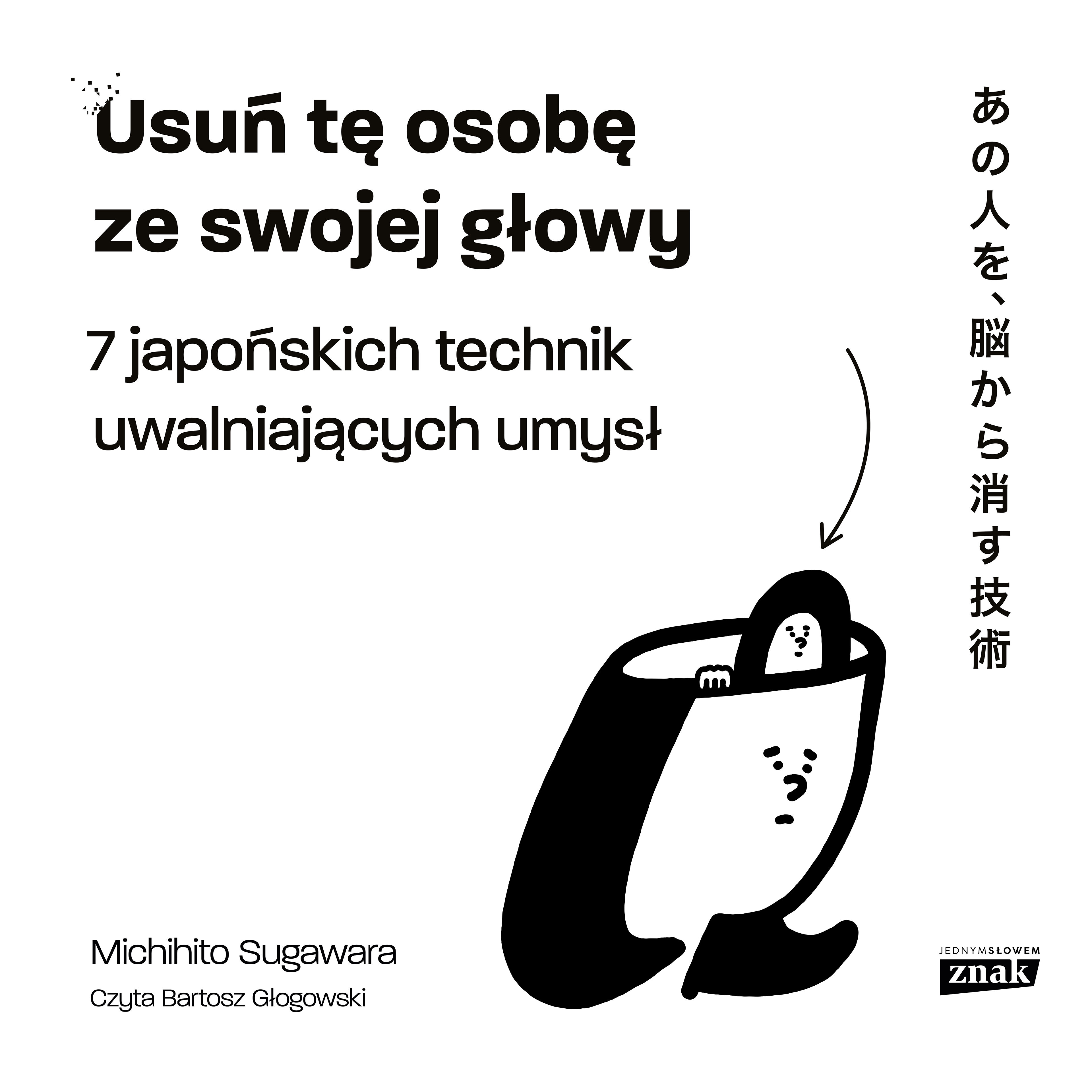 Usuń tę osobę ze swojej głowy. 7 japońskich technik uwalniających umysł (audiobook MP3)