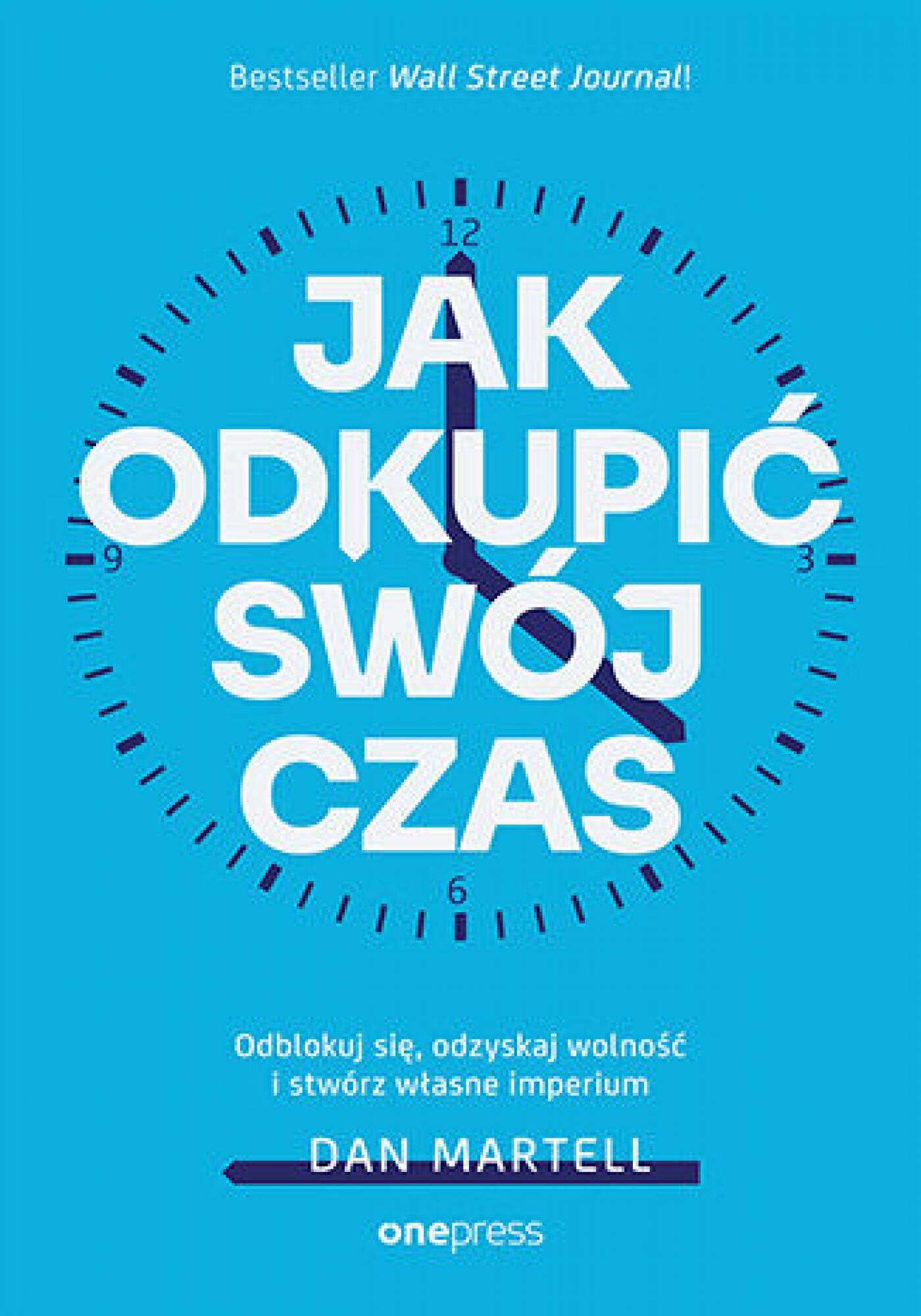 Jak odkupić swój czas. Odblokuj się, odzyskaj wolność i stwórz własne imperium (e-book)