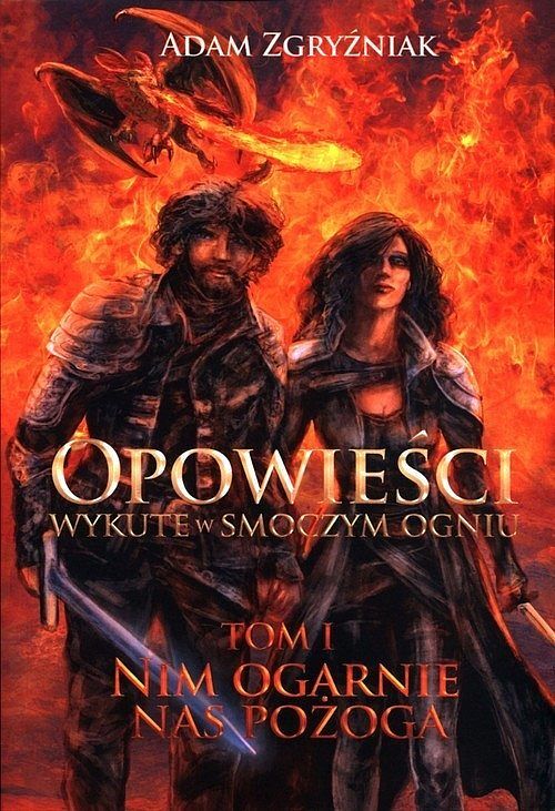 Opowieści wykute w smoczym ogniu Nim ogarnie nas pożoga. Tom 1