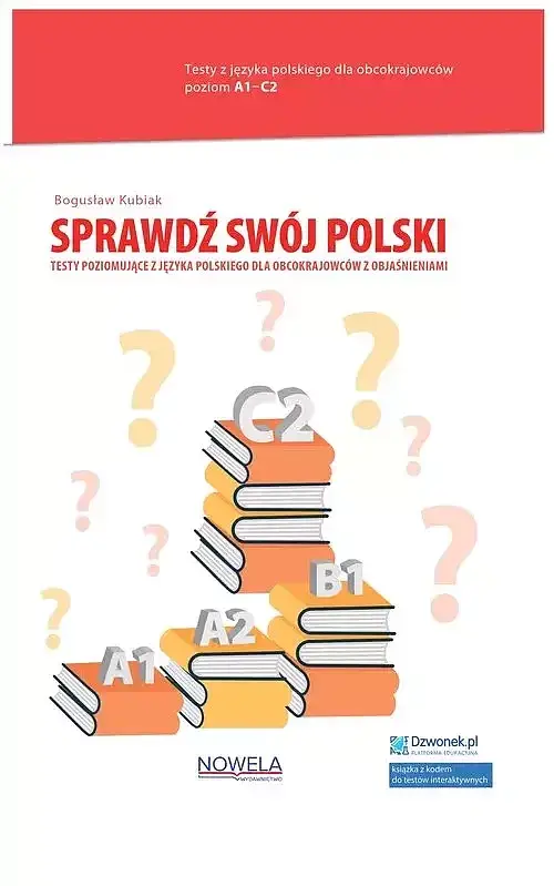 Sprawdź swój polski. Testy poziomujące z języka polskiego dla obcokrajowców z objaśnieniami.