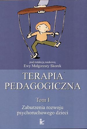 Terapia pedagogiczna. Zaburzenia razwoju psychoruchowego. Tom 1