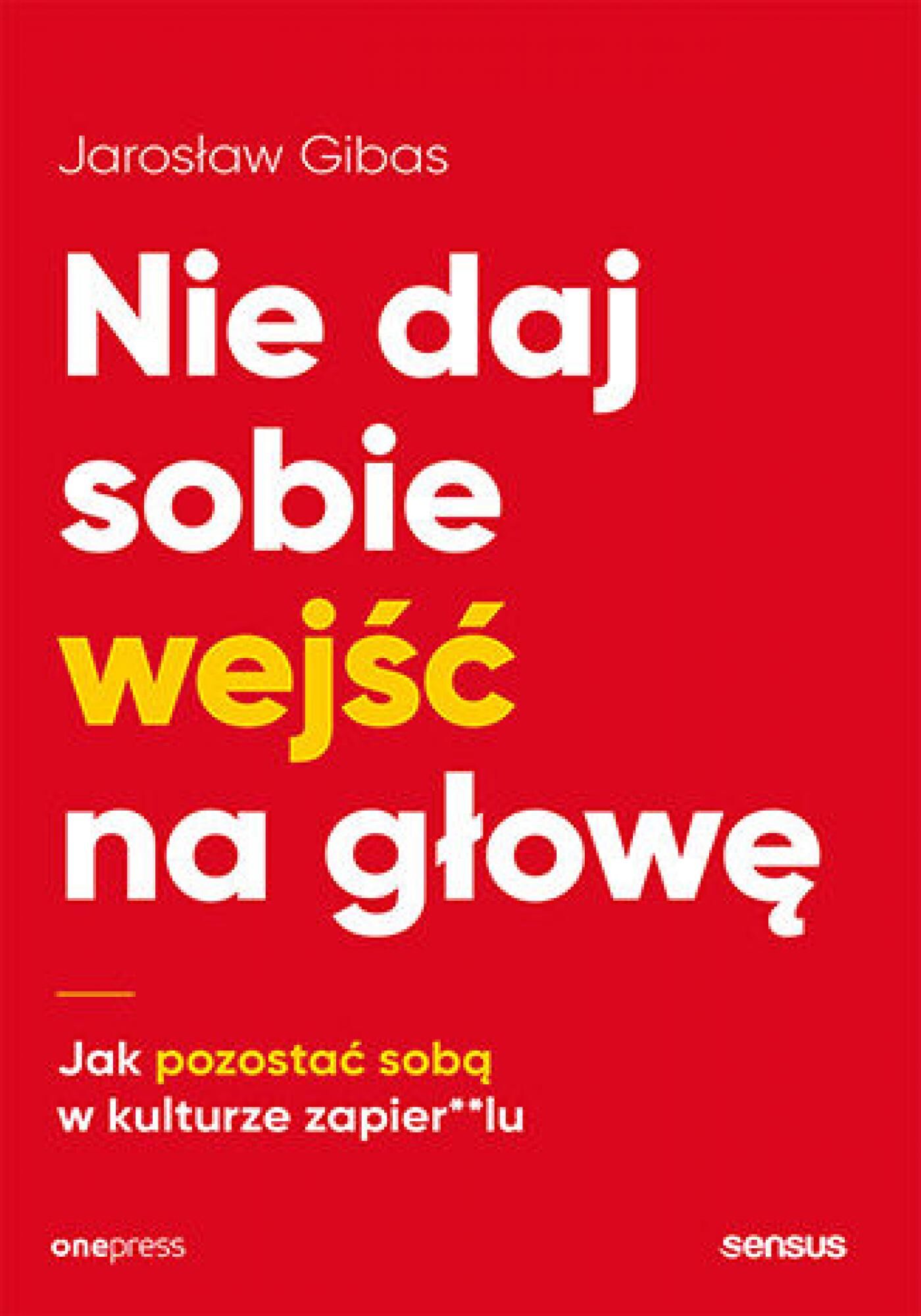 Nie daj sobie wejść na głowę. Jak pozostać sobą w kulturze zapier**lu (e-book)