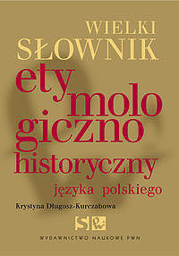 Wielki słownik etymologiczno-historyczny języka polskiego