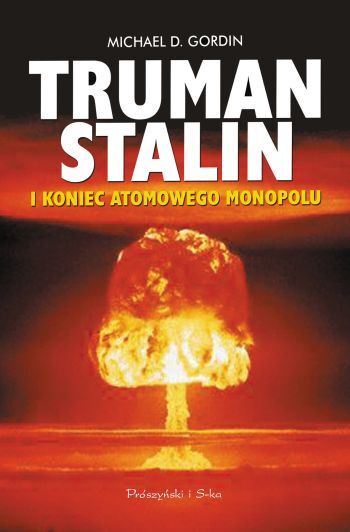 Truman Stalin i koniec monopolu atomowego