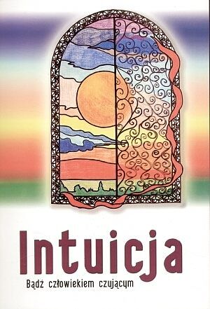Intuicja. Bądź człowiekiem czującym