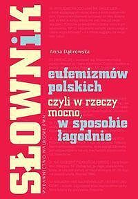 Słownik eufemizmów polskich, czyli w rzeczy mocno, w sposobie łagodnie