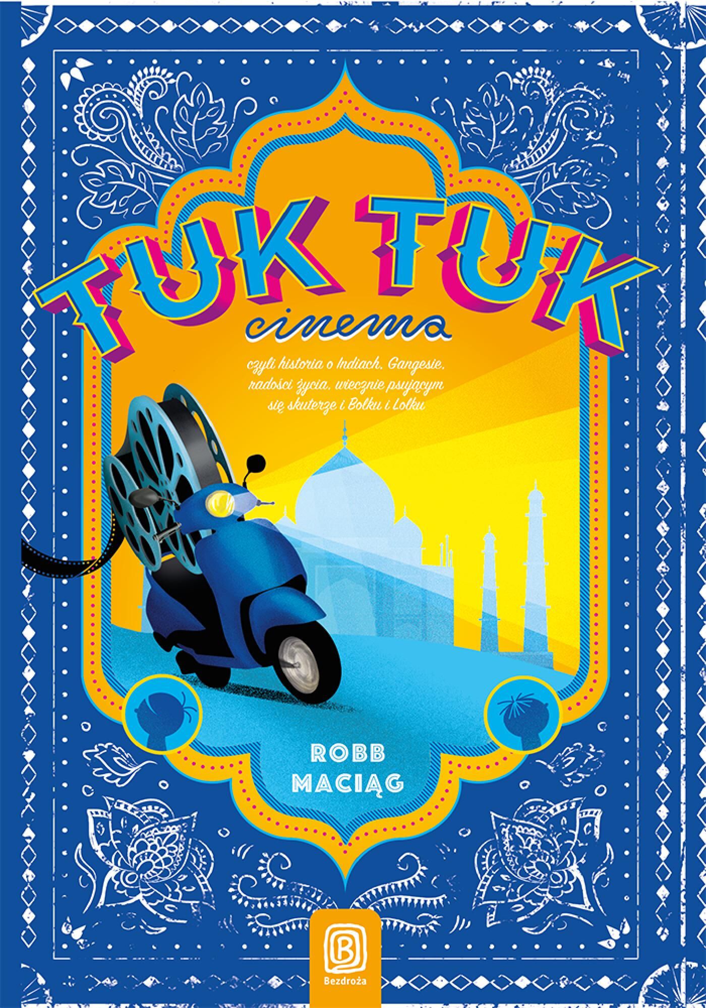 TukTukCinema. Czyli rzecz o Indiach, Gangesie, radości życia, wiecznie psującym się skuterze i Bolku i Lolku (e-book)