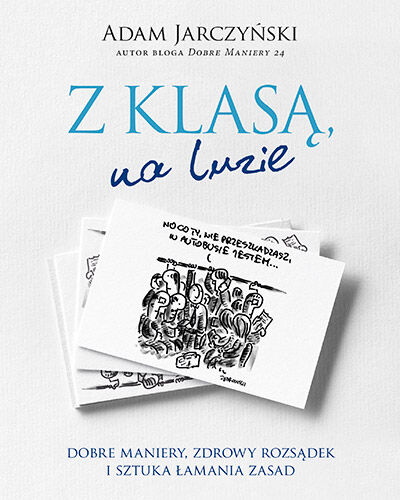 Z klasą, na luzie. Dobre maniery, zdrowy rozsądek i sztuka łamania zasad