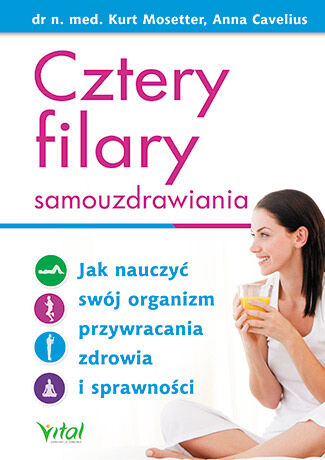 Cztery filary samouzdrawiania jak nauczyć swój organizm przywracania zdrowia i sprawności