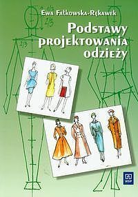 Podstawy projektowania odzieży Podręcznik dla szkół odzieżowych