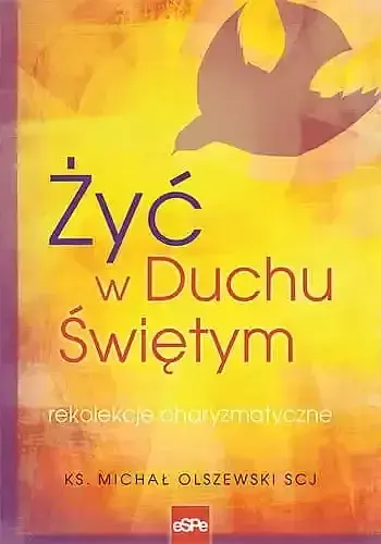 Żyć w duchu świętym. Rekolekcje charyzmatyczne