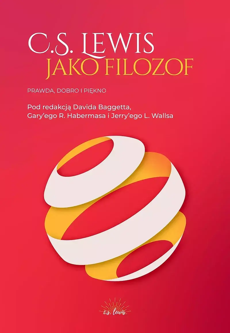 C. S. Lewis jako filozof. Prawda, dobro i piękno