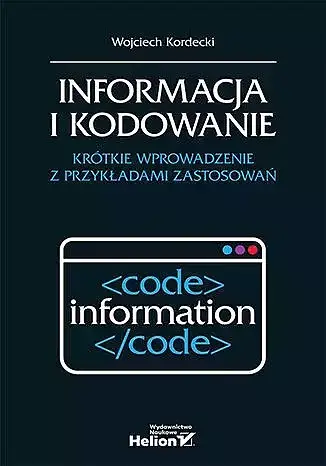 Informacja i kodowanie. Krótkie wprowadzenie z przykładami zastosowań