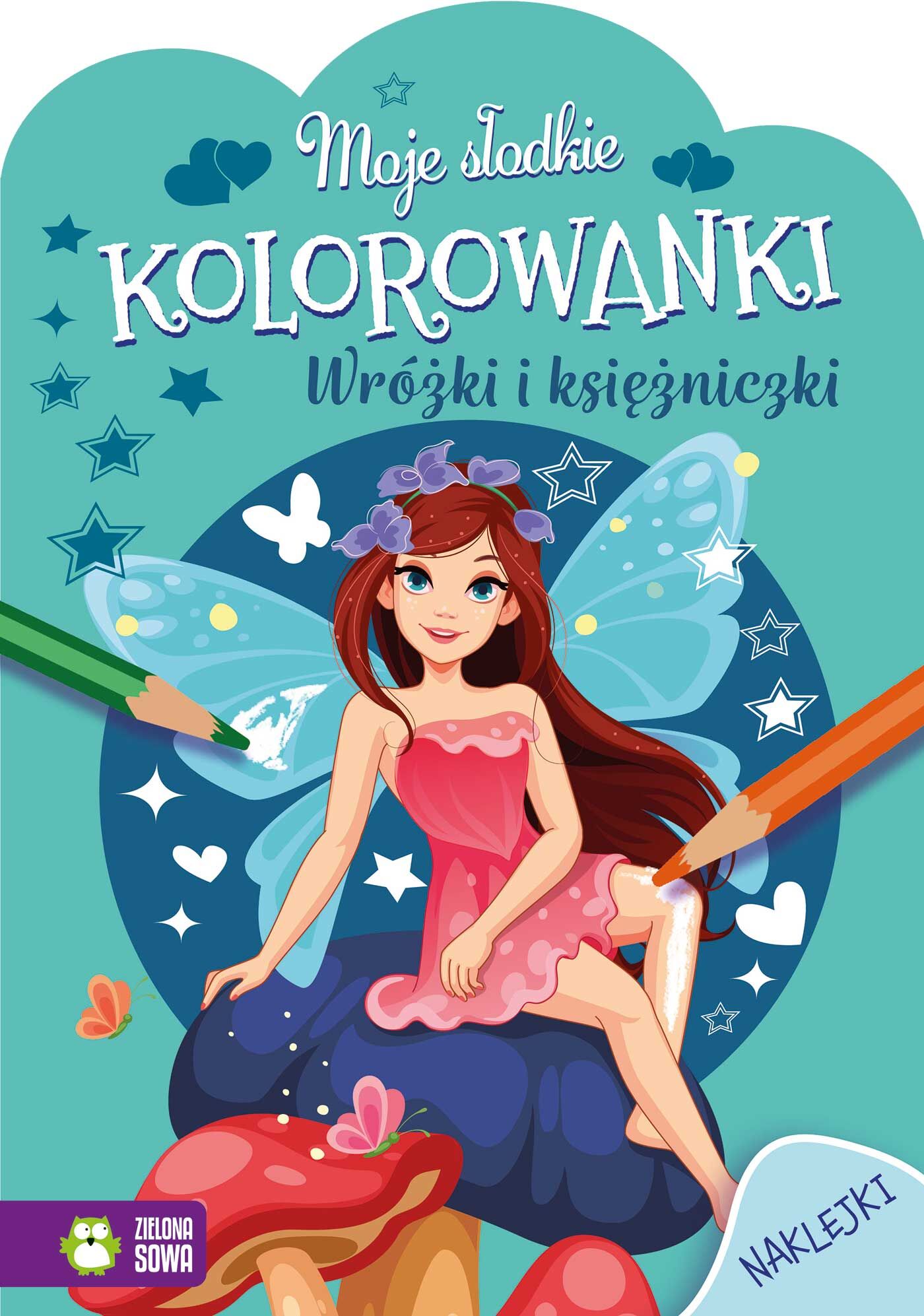 Moje słodkie kolorowanki. Wróżki i księżniczki