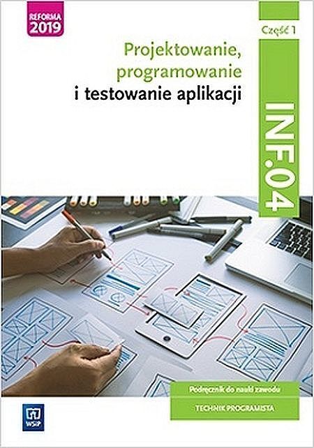 Projektowanie, programowanie i testowanie aplikacji kwalifikacja inf. 04 podręcznik część 1