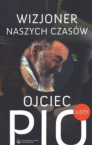 Ojciec Pio - wizjoner naszych czasów. Listy