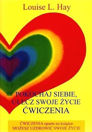 Pokochaj siebie. Ulecz swoje życie. Ćwiczenia