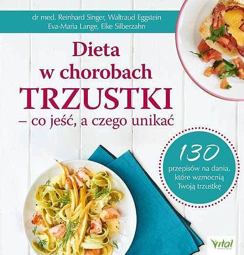 Dieta w chorobach trzustki – co jeść, a czego unikać. 130 przepisów na dania, które wzmocnią twoją trzustkę