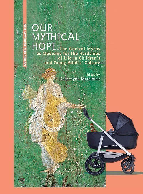 Our Mythical Hope The Ancient Myths as Medicine for the Hardships of Life in Children's