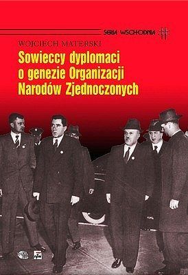 Sowieccy dyplomaci o genezie Organizacji Narodów Zjednoczonych