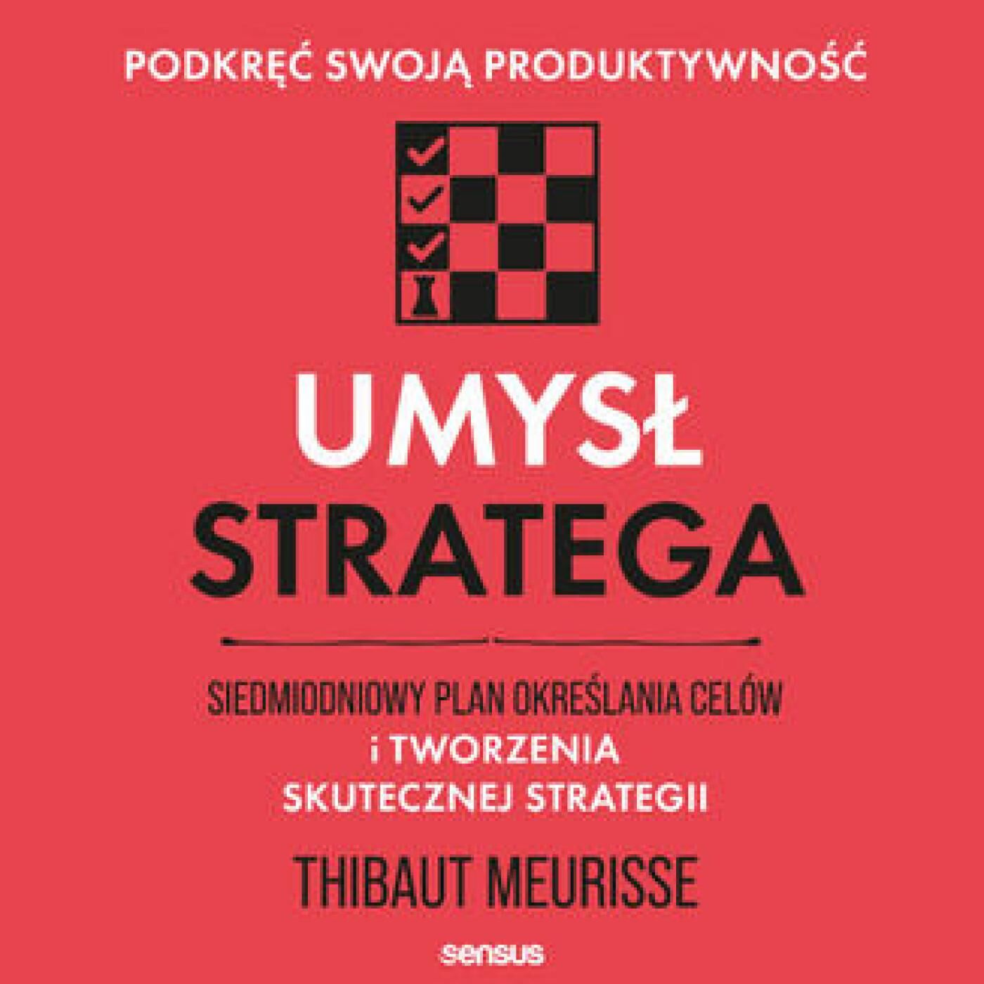 Umysł stratega. Siedmiodniowy plan określania celów i tworzenia skutecznej strategii. Podkręć swoją produktywność (audiobook MP3)