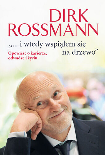 ...i wtedy wspiąłem się na drzewo. Opowieść o karierze, odwadze i życiu.
