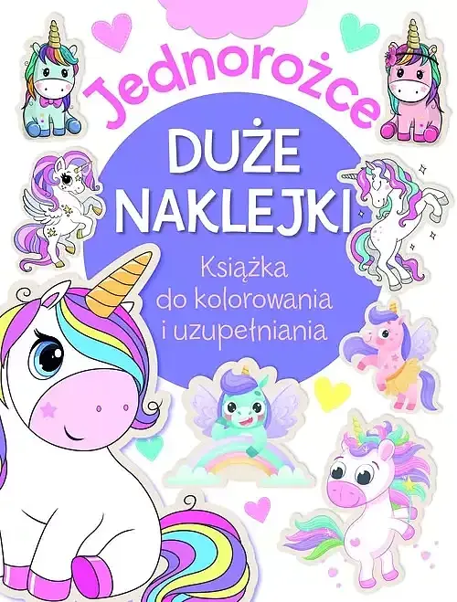 Jednorożce. Duże naklejki. Książka do kolorowania i uzupełniania