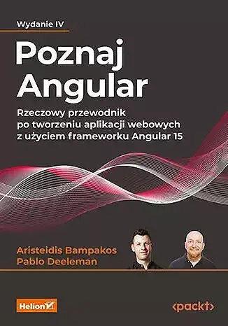 Poznaj Angular. Rzeczowy przewodnik po tworzeniu aplikacji webowych z użyciem frameworku Angular 15.