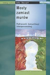 Mosty zamiast murów Podręcznik komunikacji interpersonalnej.