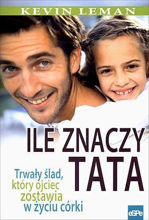 Ile znaczy tata. Trwały ślad, który ojciec zostawia w życiu córki