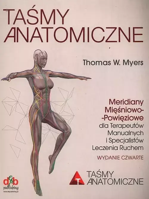 Taśmy Anatomiczne Meridiany mięśniowo-powięziowe dla Terapeutów Manualnych i Specjalistów Leczenia Ruchem
